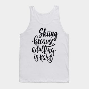 Skiing Because Adulting Is Hard Tank Top